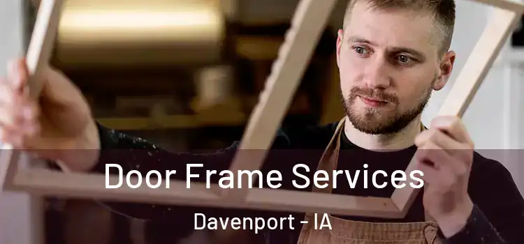  Door Frame Services Davenport - IA