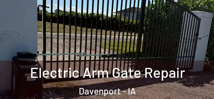 Electric Arm Gate Repair Davenport - IA