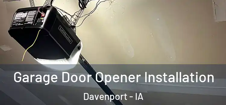  Garage Door Opener Installation Davenport - IA