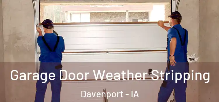  Garage Door Weather Stripping Davenport - IA