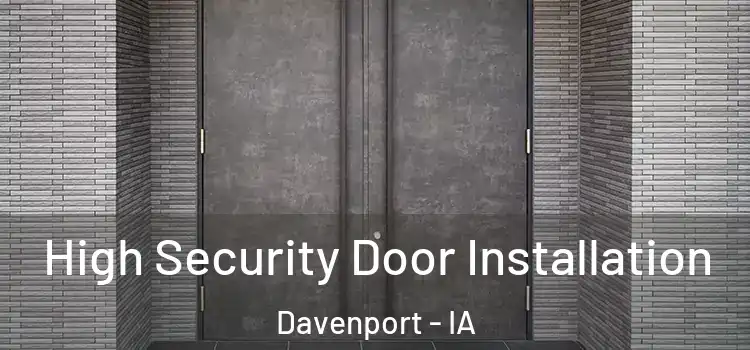 High Security Door Installation Davenport - IA