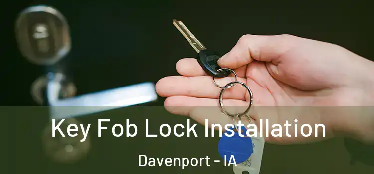 Key Fob Lock Installation Davenport - IA