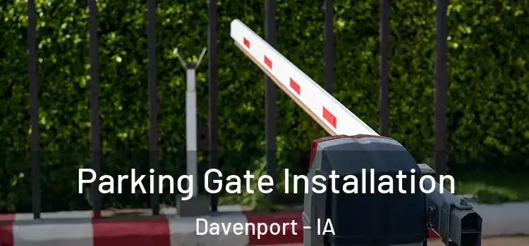 Parking Gate Installation Davenport - IA