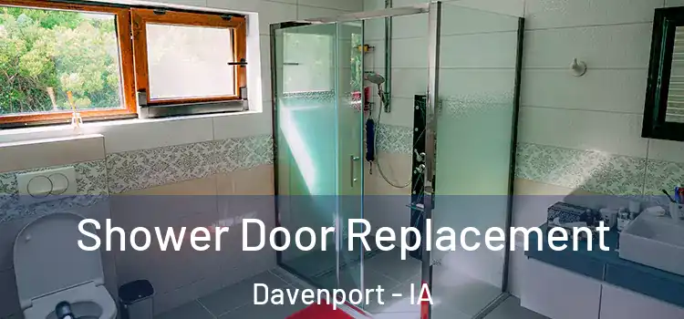 Shower Door Replacement Davenport - IA