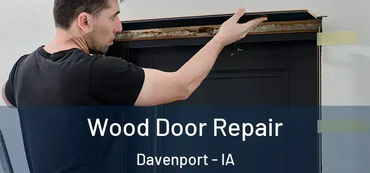 Wood Door Repair Davenport - IA